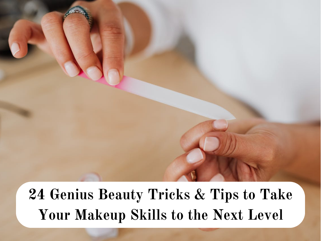 24 Genius Beauty Tricks & Tips to Take Your Makeup Skills to the Next Level