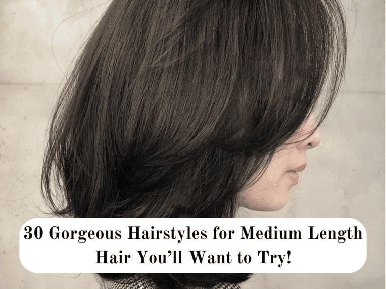 30 Hairstyles for Medium Length Hair You’ll Want to Try!