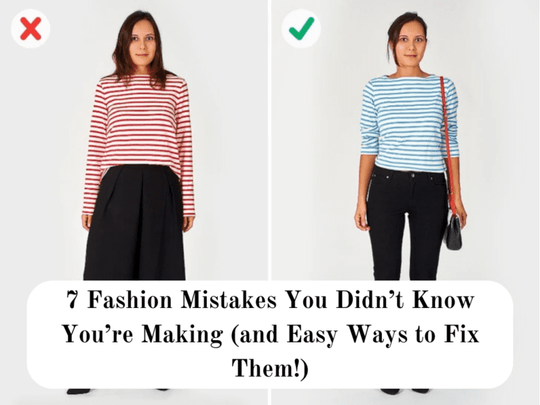7 Fashion Mistakes You Didn’t Know You’re Making (and Easy Ways to Fix